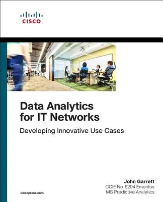 Analiza datelor pentru rețelele IT: Dezvoltarea unor cazuri de utilizare inovatoare - Data Analytics for It Networks: Developing Innovative Use Cases