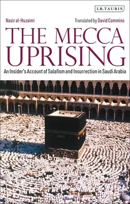 The Mecca Uprising: O relatare din interior despre salafism și insurecție în Arabia Saudită - The Mecca Uprising: An Insider's Account of Salafism and Insurrection in Saudi Arabia