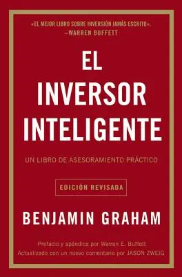 El Inversor Inteligente: Un Libro de Asesoramiento Prctico = Investitorul inteligent - El Inversor Inteligente: Un Libro de Asesoramiento Prctico = The Intelligent Investor