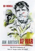 Un artist în război: Amintirile din al Doilea Război Mondial ale artistului Ed Vebell de la Stars & Stripes - An Artist at War: The WWII Memories of Stars & Stripes Artist Ed Vebell