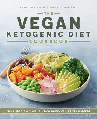 The Vegan Ketogenic Diet Cookbook: 75 de rețete satisfăcătoare cu conținut ridicat de grăsimi, scăzut de carbohidrați și fără lactate - The Vegan Ketogenic Diet Cookbook: 75 Satisfying High Fat, Low Carb, Dairy Free Recipes