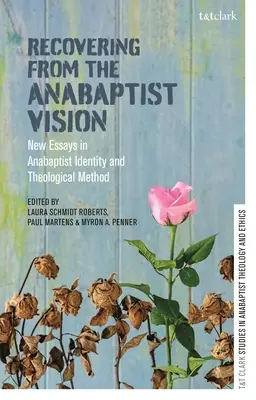 Recuperarea din viziunea anabaptistă: Noi eseuri despre identitatea anabaptistă și metoda teologică - Recovering from the Anabaptist Vision: New Essays in Anabaptist Identity and Theological Method