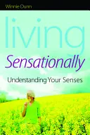 Trăind senzațional: Understanding Your Senses - Living Sensationally: Understanding Your Senses