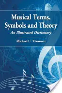 Termeni, simboluri și teorie muzicală: Un dicționar ilustrat - Musical Terms, Symbols and Theory: An Illustrated Dictionary