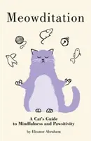 Meowditation - Ghidul unei pisici pentru mindfulness și pawsitivity - Meowditation - A Cat's Guide to Mindfulness and Pawsitivity