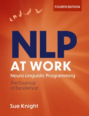 NLP la locul de muncă, ediția a 4-a: Diferența care face diferența - Nlp at Work, 4th Edition: The Difference That Makes the Difference