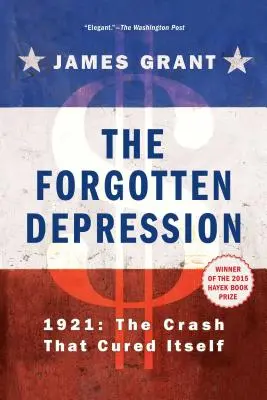 Depresiunea uitată: 1921, prăbușirea care s-a vindecat singură - The Forgotten Depression: 1921, the Crash That Cured Itself