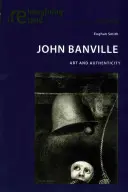 John Banville; artă și autenticitate - John Banville; Art and Authenticity
