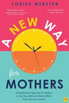 O nouă cale pentru mame: O abordare revoluționară pentru ca mamele să își folosească abilitățile și talentele în timp ce copiii lor sunt la școală - A New Way for Mothers: A Revolutionary Approach for Mothers to Use Their Skills and Talents While Their Children Are at School
