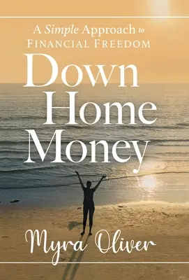 Down Home Money: O abordare simplă a libertății financiare - Down Home Money: A Simple Approach to Financial Freedom