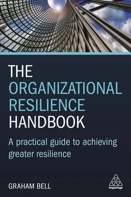 Manualul de reziliență organizațională: Un ghid practic pentru obținerea unei reziliențe sporite - The Organizational Resilience Handbook: A Practical Guide to Achieving Greater Resilience