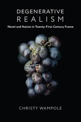 Realismul degenerativ: Roman și națiune în Franța secolului XXI - Degenerative Realism: Novel and Nation in Twenty-First-Century France