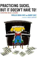 Practicing Sucks, But It Doesn't Have To! Surviving Music Lessons (Supraviețuirea lecțiilor de muzică) - Practicing Sucks, But It Doesn't Have To!: Surviving Music Lessons
