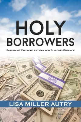 Împrumutători sfinți: Echiparea liderilor bisericii pentru finanțarea construcțiilor - Holy Borrowers: Equipping Church Leaders for Building Finance