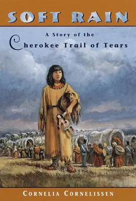 Ploaie moale: O poveste despre Traseul lacrimilor Cherokee - Soft Rain: A Story of the Cherokee Trail of Tears