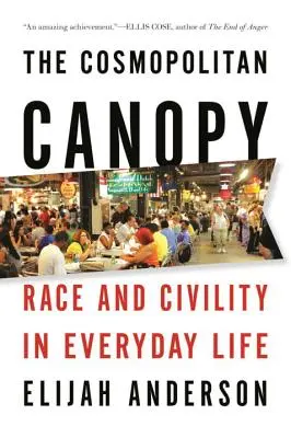 Cosmopolitan Canopy: Rasă și civilizație în viața de zi cu zi - The Cosmopolitan Canopy: Race and Civility in Everyday Life