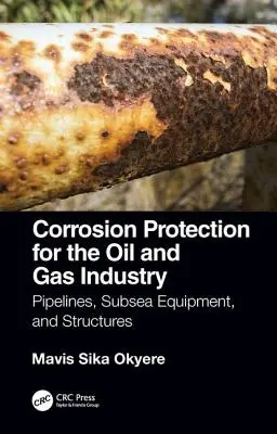 Protecția împotriva coroziunii pentru industria de petrol și gaze: Conducte, echipamente subacvatice și structuri - Corrosion Protection for the Oil and Gas Industry: Pipelines, Subsea Equipment, and Structures