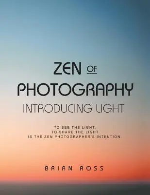 Zenul fotografiei: Introducere în lumină - Zen of Photography: Introducing Light
