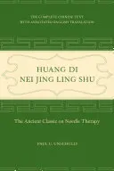 Huang Di Nei Jing Ling Shu: Clasicul antic privind terapia cu ace - Huang Di Nei Jing Ling Shu: The Ancient Classic on Needle Therapy