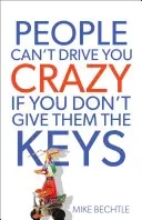 Oamenii nu te pot înnebuni dacă nu le dai cheile - People Can't Drive You Crazy If You Don't Give Them the Keys