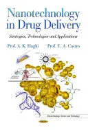 Nanotehnologia în administrarea medicamentelor - strategii, tehnologii și aplicații - Nanotechnology in Drug Delivery - Strategies, Technologies & Applications