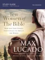 Zece femei din Biblie: Una câte una, ele au schimbat lumea - Ten Women of the Bible: One by One They Changed the World