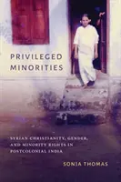 Minorități privilegiate: Creștinismul sirian, genul și drepturile minorităților în India postcolonială - Privileged Minorities: Syrian Christianity, Gender, and Minority Rights in Postcolonial India