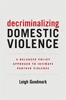 Decriminalizarea violenței domestice, 7: O abordare politică echilibrată a violenței partenerilor intimi - Decriminalizing Domestic Violence, 7: A Balanced Policy Approach to Intimate Partner Violence