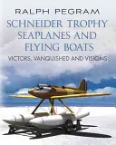 Trofeul Schneider Seaplanes and Flying Boats: Învingători, învinși și viziuni - Schneider Trophy Seaplanes and Flying Boats: Victors, Vanquished and Visions