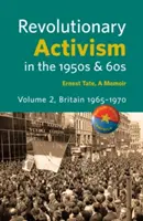 Activismul revoluționar în anii '50 și '60. Volumul 2. Marea Britanie 1965 - 1970 - Revolutionary Activism in the 1950s & 60s. Volume 2. Britain 1965 - 1970