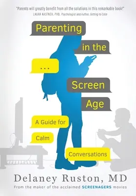 Parenting in the Screen Age: Un ghid pentru conversații calme - Parenting in the Screen Age: A Guide for Calm Conversations