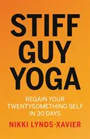 Stiff Guy Yoga - Regăsește-ți sinele de douăzeci și ceva de ani în 30 de zile - Stiff Guy Yoga - Regain Your Twentysomething Self in 30 Days