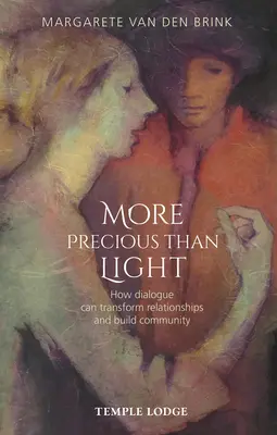 Mai prețios decât lumina: Cum poate dialogul să transforme relațiile și să construiască comunitatea - More Precious Than Light: How Dialogue Can Transform Relationships and Build Community