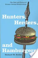 Vânători, crescători de animale și hamburgeri: Trecutul și viitorul relațiilor dintre oameni și animale (The Past and Future of Human-Animal Relationships) - Hunters, Herders, and Hamburgers: The Past and Future of Human-Animal Relationships