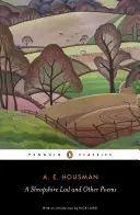 A Shropshire Lad și alte poezii: The Collected Poems of A. E. Housman - A Shropshire Lad and Other Poems: The Collected Poems of A. E. Housman