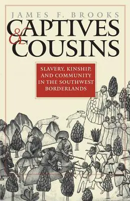 Captivi și verișori: Sclavie, rudenie și comunitate în zonele de frontieră din sud-vest - Captives and Cousins: Slavery, Kinship, and Community in the Southwest Borderlands