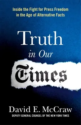 Adevărul în vremurile noastre: Inside the Fight for Press Freedom in the Age of Alternative Facts (Lupta pentru libertatea presei în era faptelor alternative) - Truth in Our Times: Inside the Fight for Press Freedom in the Age of Alternative Facts