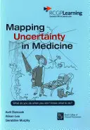 Cartografierea incertitudinii în medicină - Ce să faci când nu știi ce să faci? - Mapping Uncertainty in Medicine - What to Do When You Don't Know What to Do?