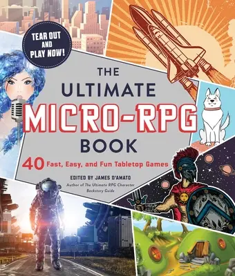 Cartea finală a micro-RPG-urilor: 40 de jocuri de masă rapide, ușoare și distractive - The Ultimate Micro-RPG Book: 40 Fast, Easy, and Fun Tabletop Games
