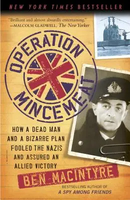 Operațiunea Mincemeat: Cum un om mort și un plan bizar i-au păcălit pe naziști și au asigurat o victorie aliată - Operation Mincemeat: How a Dead Man and a Bizarre Plan Fooled the Nazis and Assured an Allied Victory