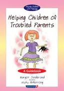 Ajutorarea copiilor cu părinți cu probleme: Un ghid - Helping Children of Troubled Parents: A Guidebook