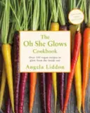 Oh She Glows - Peste 100 de rețete vegane pentru a străluci din interior spre exterior - Oh She Glows - Over 100 vegan recipes to glow from the inside out