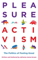 Pleasure Activism: Politica de a te simți bine - Pleasure Activism: The Politics of Feeling Good