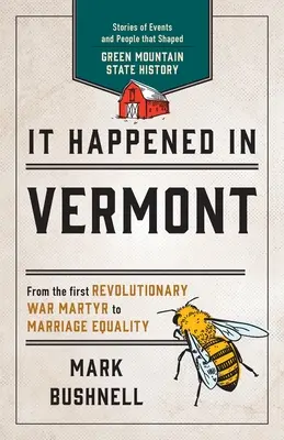 S-a întâmplat în Vermont: Povești ale evenimentelor și oamenilor care au modelat istoria statului Green Mountain, ediția a doua - It Happened in Vermont: Stories of Events and People that Shaped Green Mountain State History, Second Edition