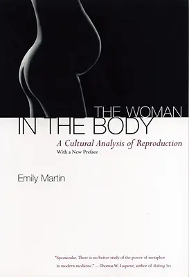 Femeia în corp: O analiză culturală a reproducerii - The Woman in the Body: A Cultural Analysis of Reproduction