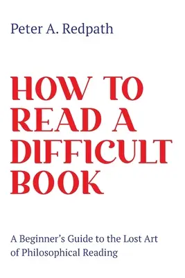 Cum să citești o carte dificilă: Ghidul începătorului în arta pierdută a lecturii filosofice: A Beginner's Guide to the Lost Art of Philosophical Reading - How to Read a Difficult Book: A Beginner's Guide to the Lost Art of Philosophical Reading