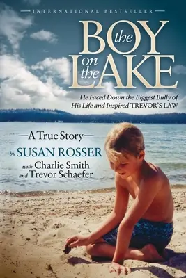 Băiatul de pe lac: El a înfruntat cel mai mare bătăuș din viața sa și a inspirat Legea lui Trevor - The Boy on the Lake: He Faced Down the Biggest Bully of His Life and Inspired Trevor's Law
