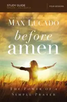 Înainte de Amin, ghid de studiu: Puterea unei simple rugăciuni - Before Amen, Study Guide: The Power of a Simple Prayer
