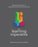 Imperativul învățării: Creșterea performanței în organizații prin îmbunătățirea învățării - The Learning Imperative: Raising Performance in Organisations by Improving Learning
