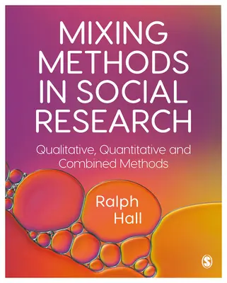 Mixing Methods in Social Research: Metode calitative, cantitative și combinate - Mixing Methods in Social Research: Qualitative, Quantitative and Combined Methods